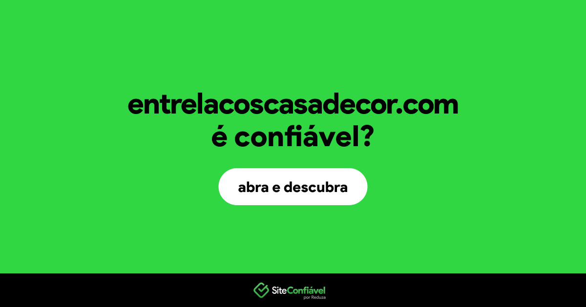 O site entrelacoscasadecor.com é confiável?