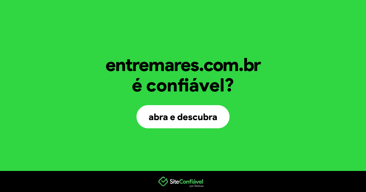 O site entremares.com.br é confiável?