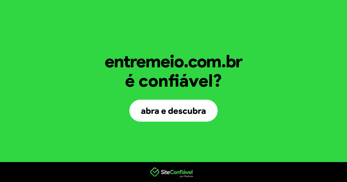 O site entremeio.com.br é confiável?