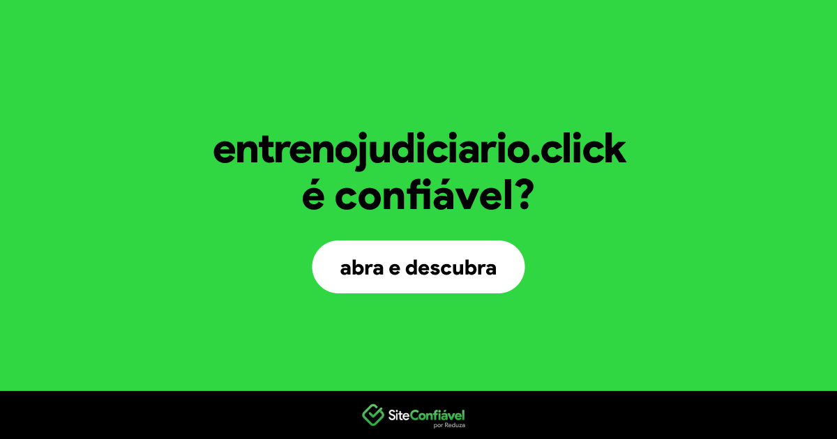 O site entrenojudiciario.click é confiável?