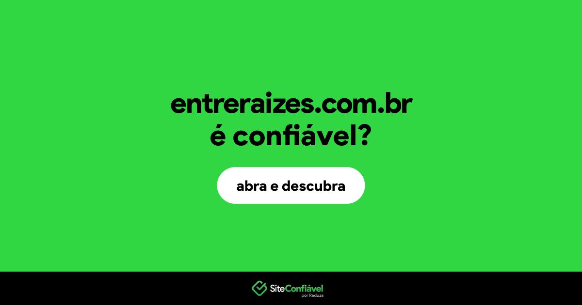 O site entreraizes.com.br é confiável?