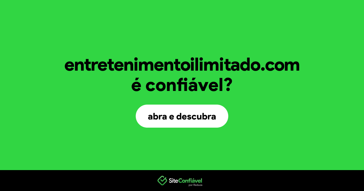 O site entretenimentoilimitado.com é confiável?