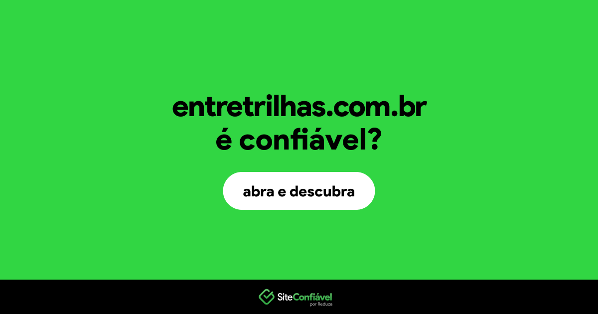 O site entretrilhas.com.br é confiável?