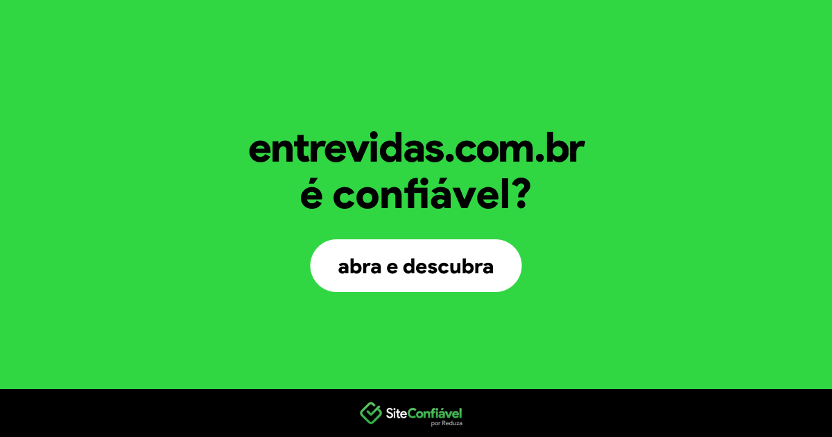 O site entrevidas.com.br é confiável?