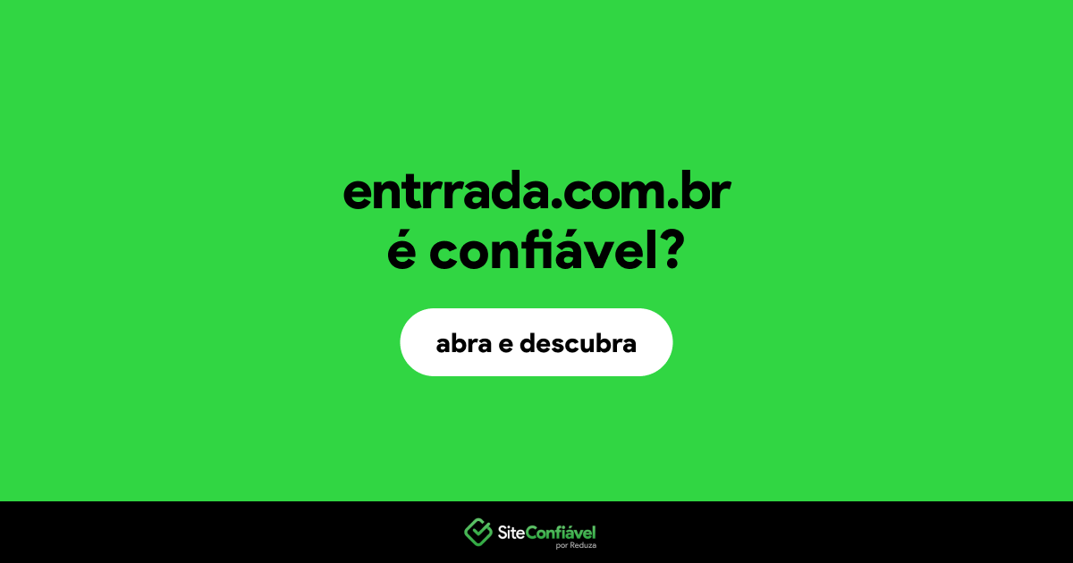 O site entrrada.com.br é confiável?