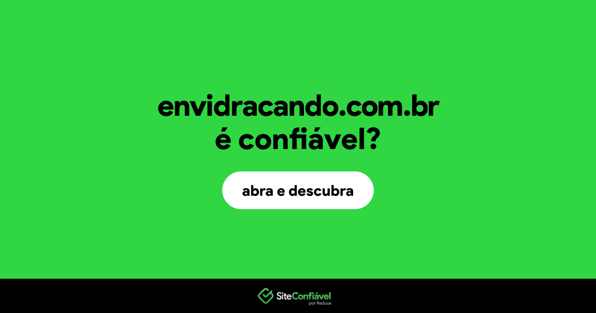O site envidracando.com.br é confiável?