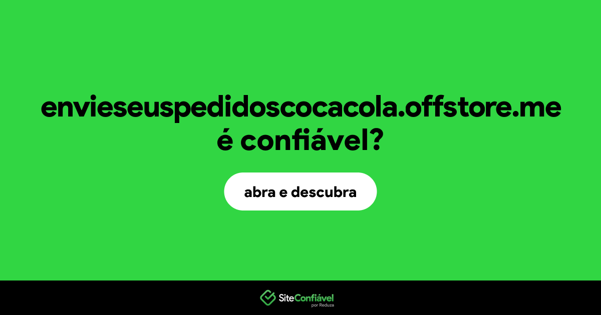 O site envieseuspedidoscocacola.offstore.me é confiável?