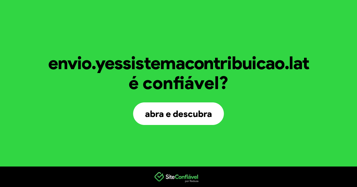 O site envio.yessistemacontribuicao.lat é confiável?