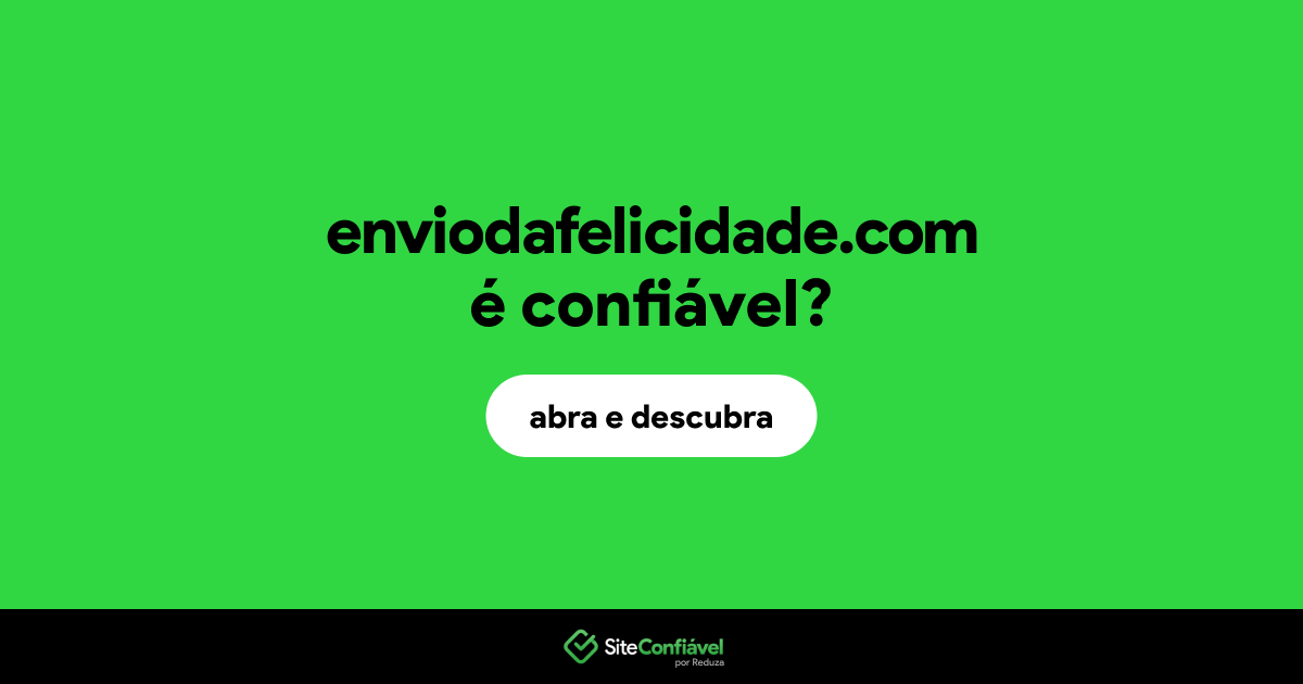 O site enviodafelicidade.com é confiável?