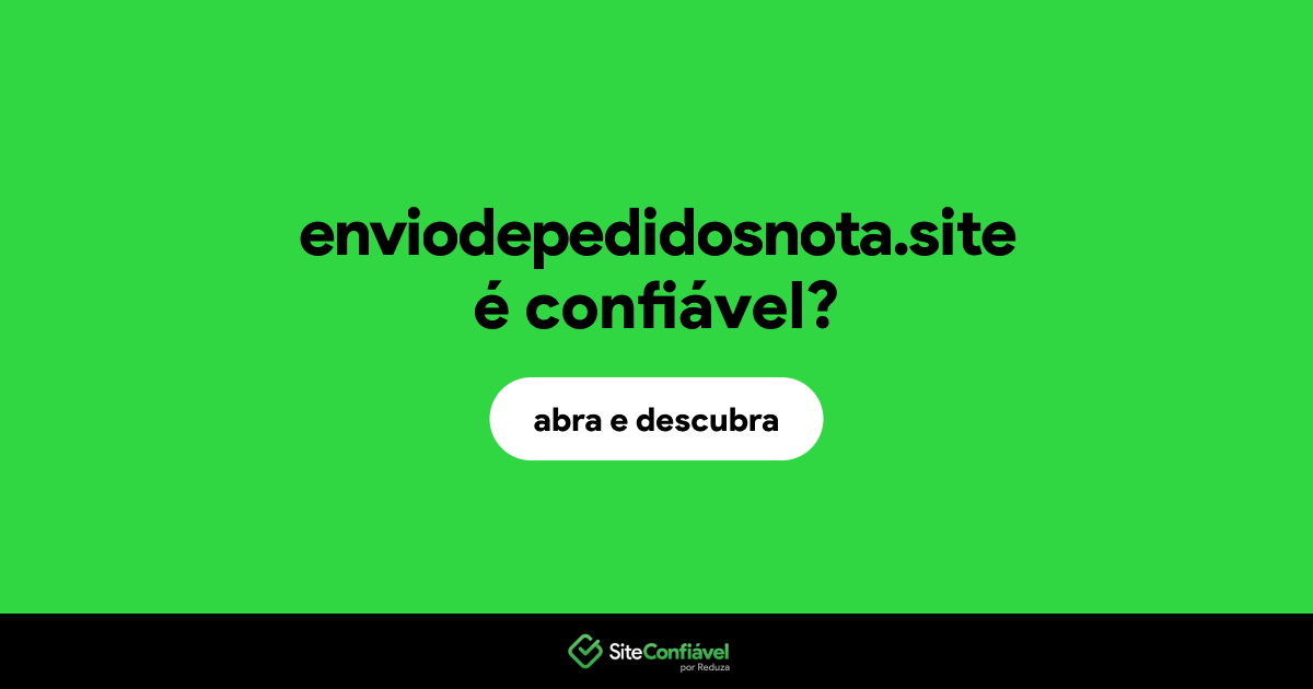 O site enviodepedidosnota.site é confiável?