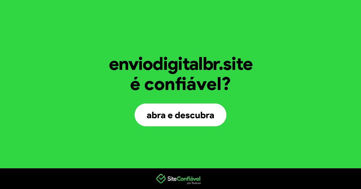 O site enviodigitalbr.site é confiável?