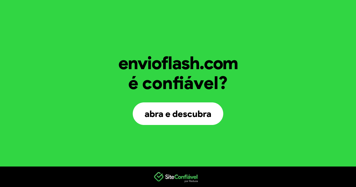 O site envioflash.com é confiável?