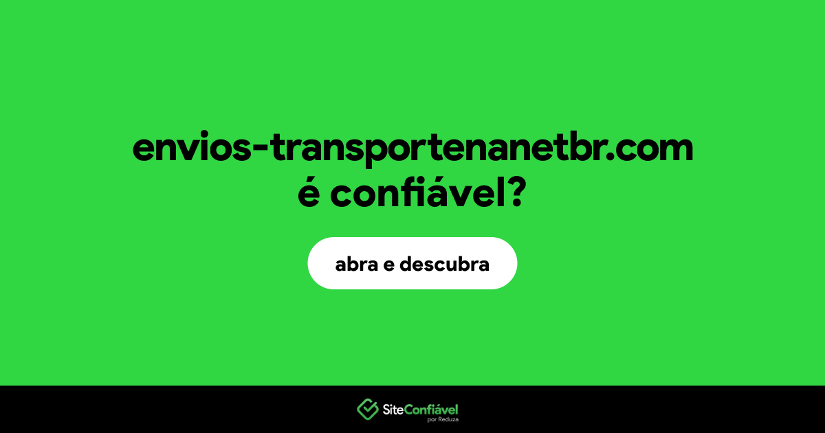 O site envios-transportenanetbr.com é confiável?