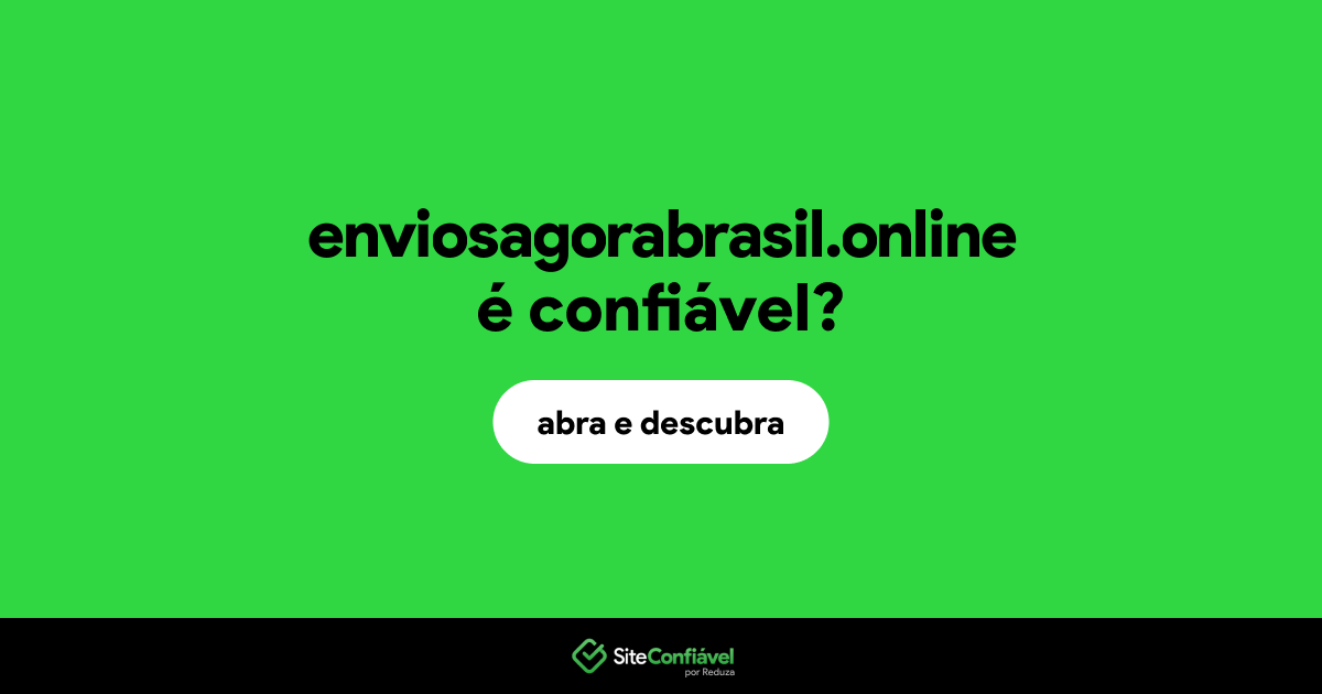 O site enviosagorabrasil.online é confiável?