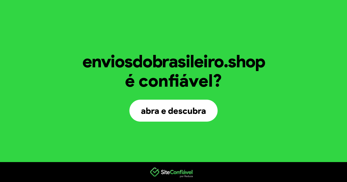 O site enviosdobrasileiro.shop é confiável?