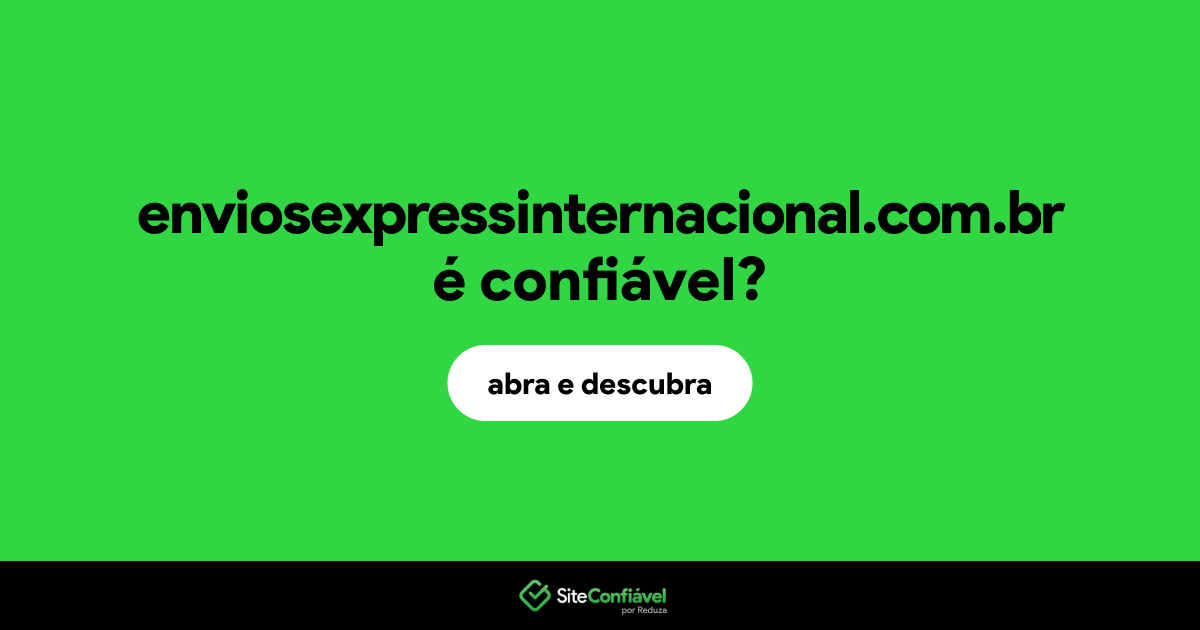 O site enviosexpressinternacional.com.br é confiável?