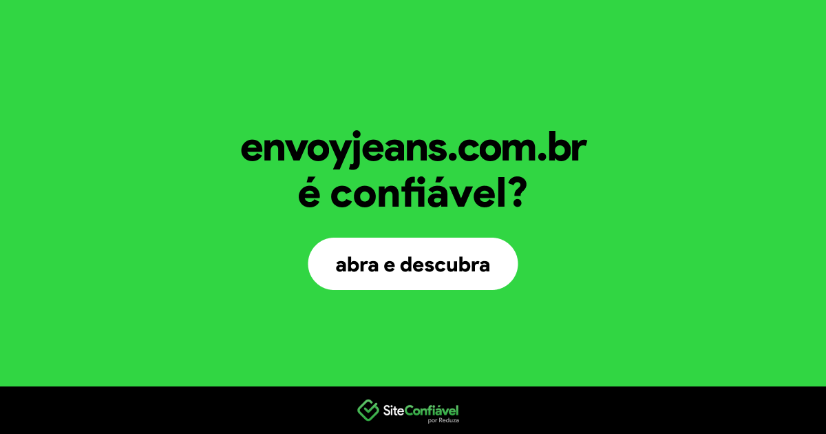 O site envoyjeans.com.br é confiável?