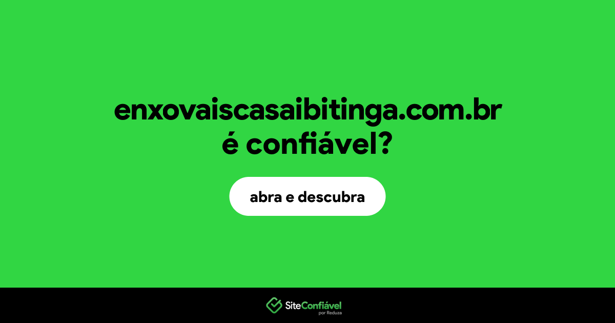 O site enxovaiscasaibitinga.com.br é confiável?