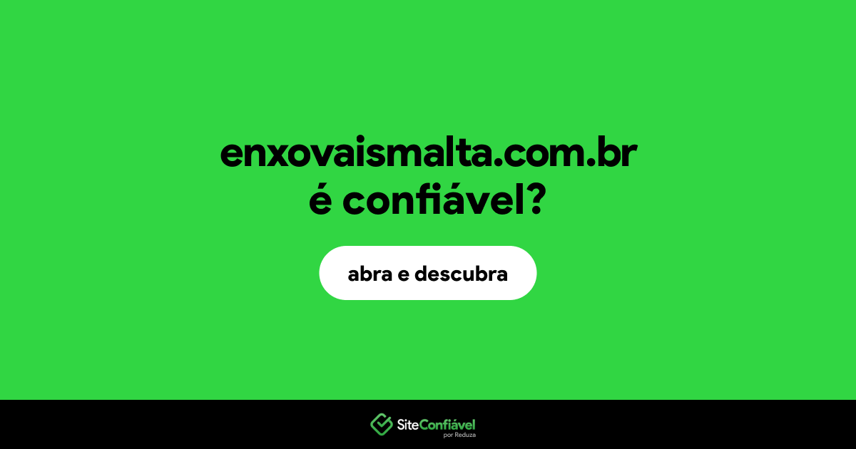 O site enxovaismalta.com.br é confiável?