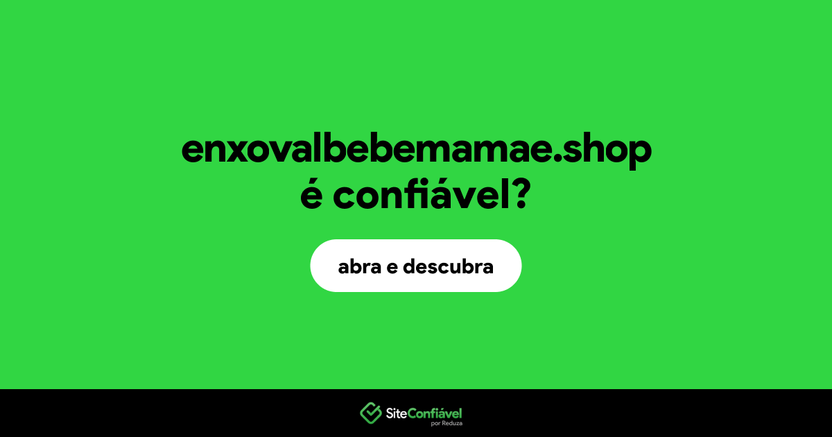 O site enxovalbebemamae.shop é confiável?