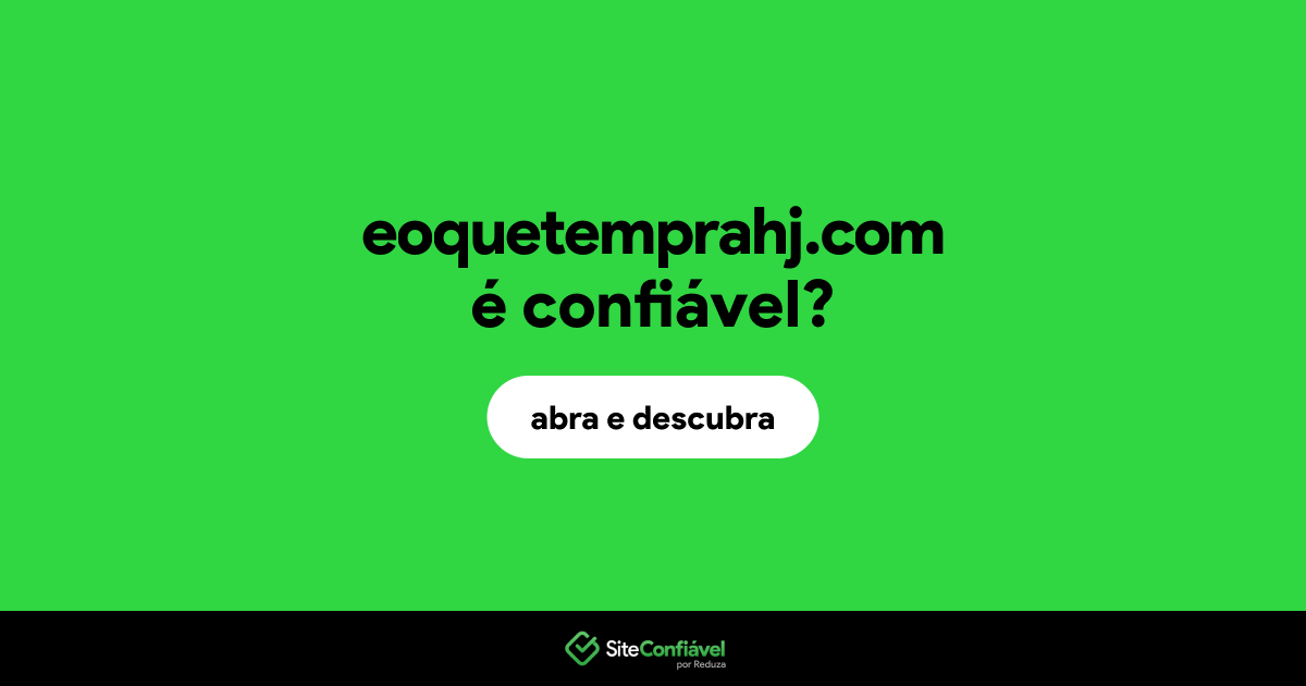 O site eoquetemprahj.com é confiável?