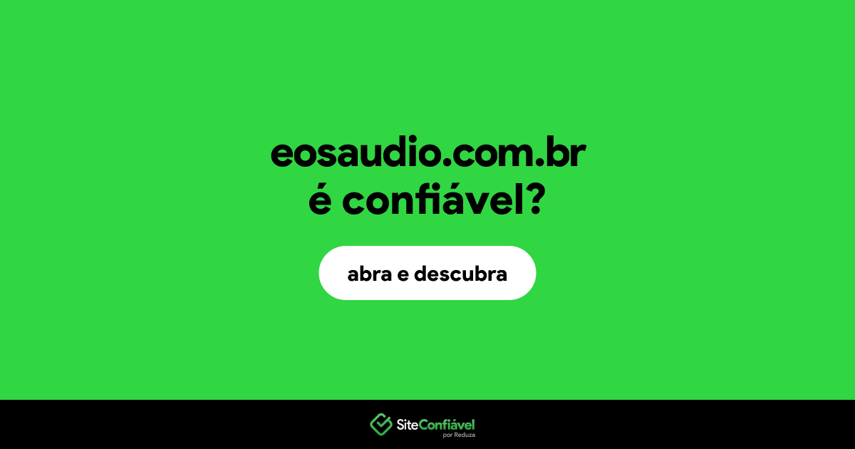 O site eosaudio.com.br é confiável?