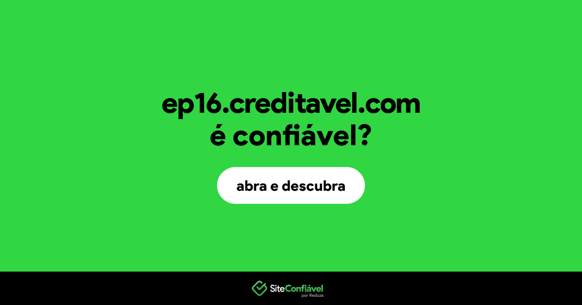 O site ep16.creditavel.com é confiável?