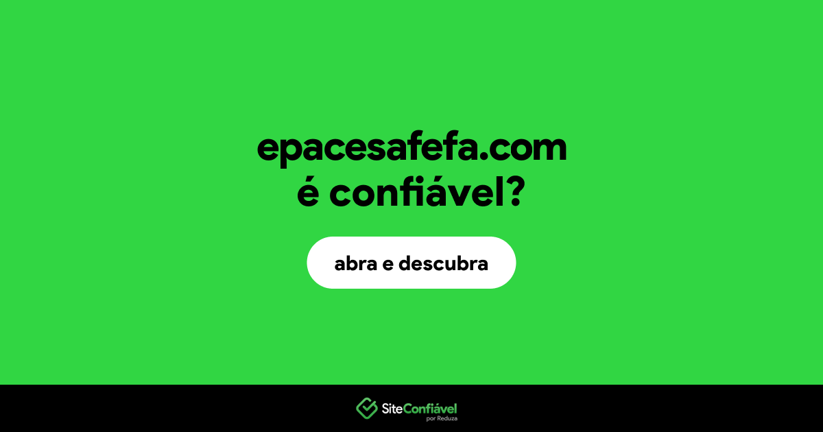O site epacesafefa.com é confiável?