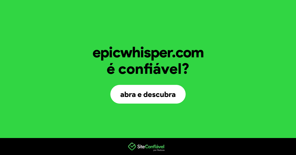 O site epicwhisper.com é confiável?