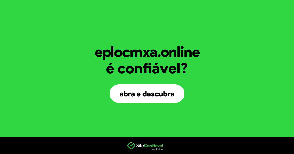 O site eplocmxa.online é confiável?