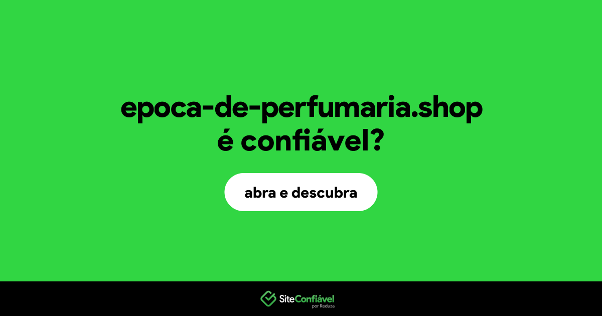 O site epoca-de-perfumaria.shop é confiável?
