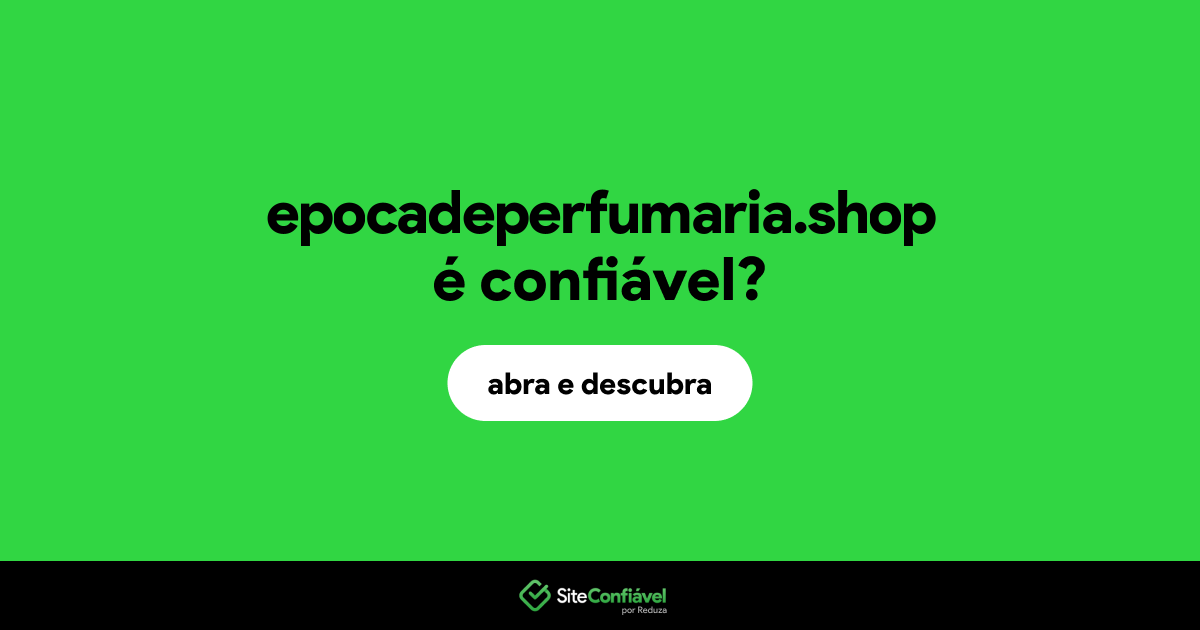 O site epocadeperfumaria.shop é confiável?