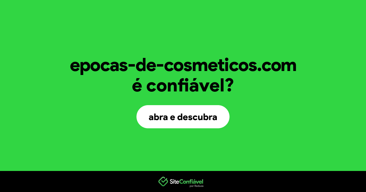 O site epocas-de-cosmeticos.com é confiável?