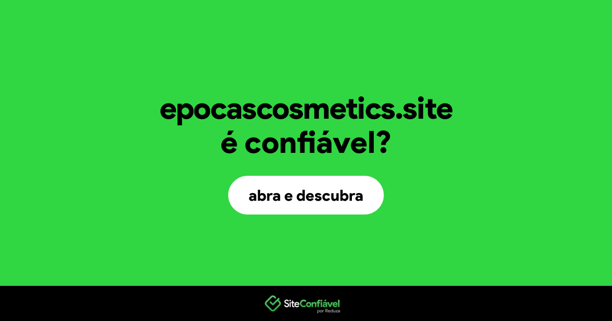 O site epocascosmetics.site é confiável?