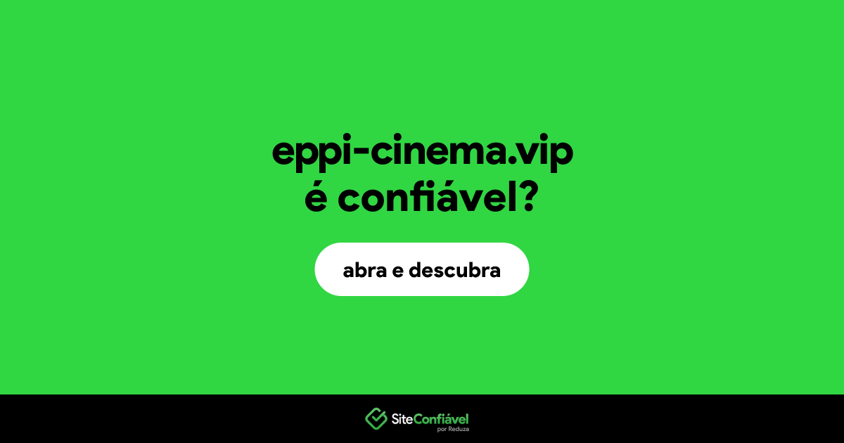 O site eppi-cinema.vip é confiável?