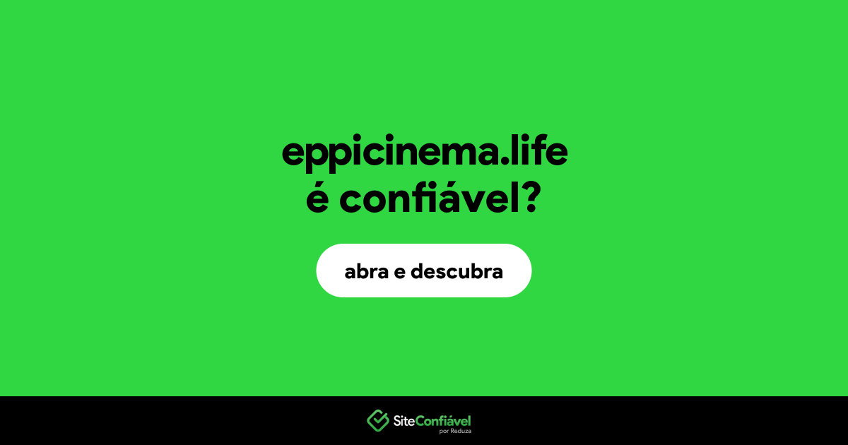 O site eppicinema.life é confiável?