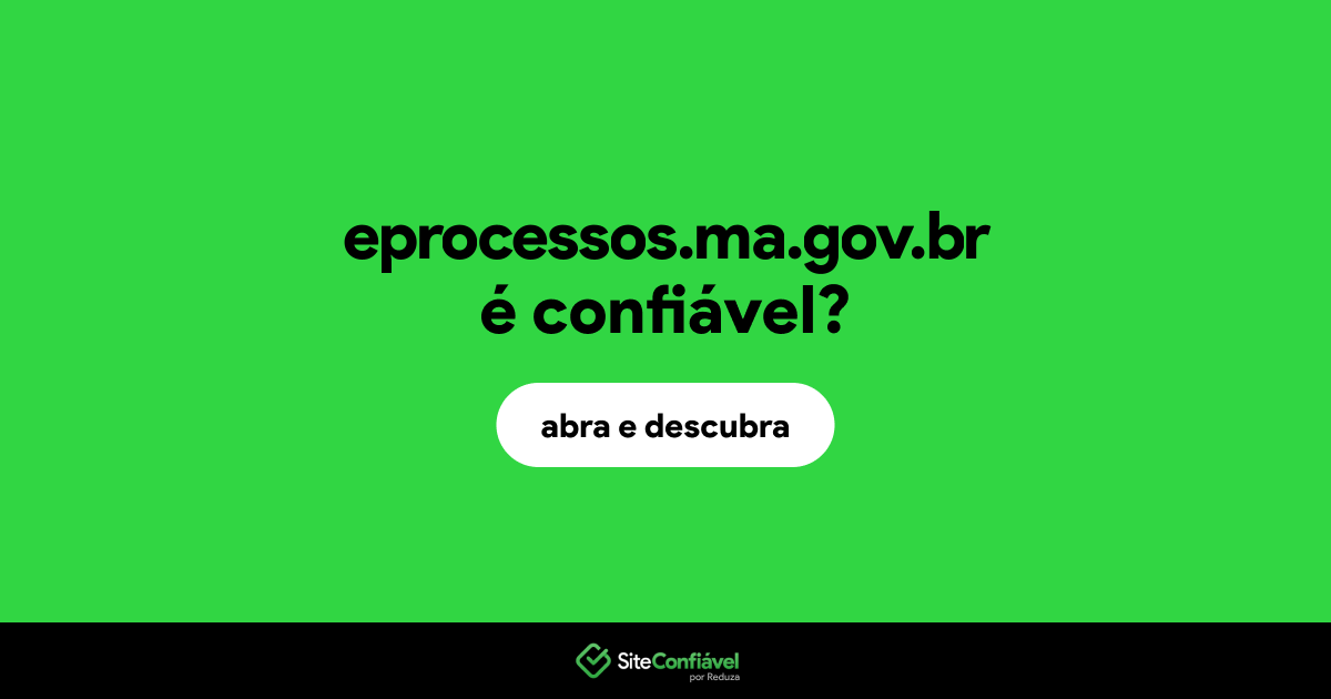 O site eprocessos.ma.gov.br é confiável?