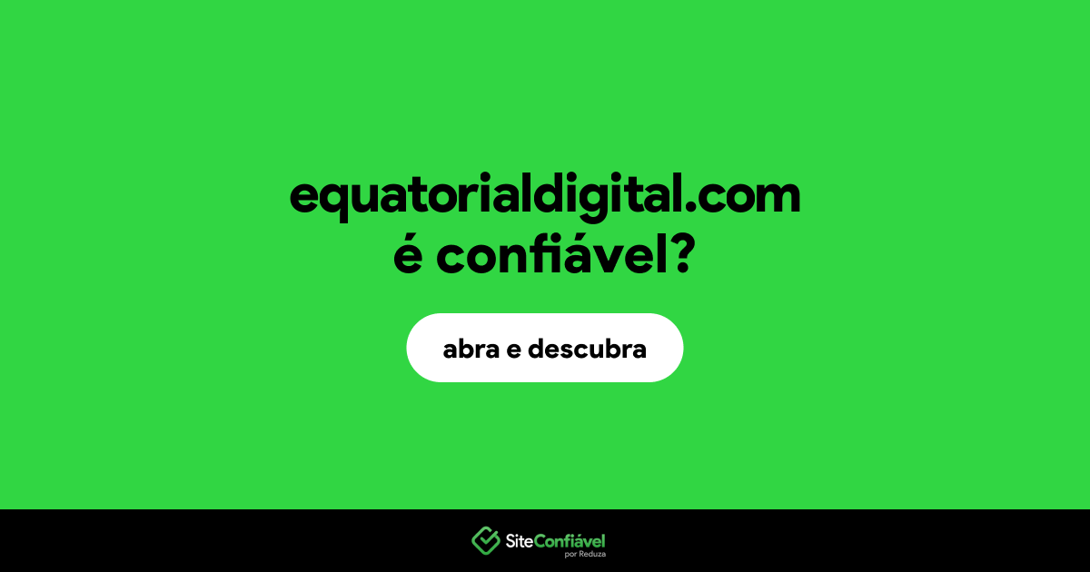 O site equatorialdigital.com é confiável?