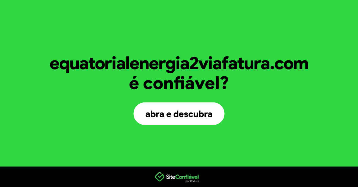 O site equatorialenergia2viafatura.com é confiável?