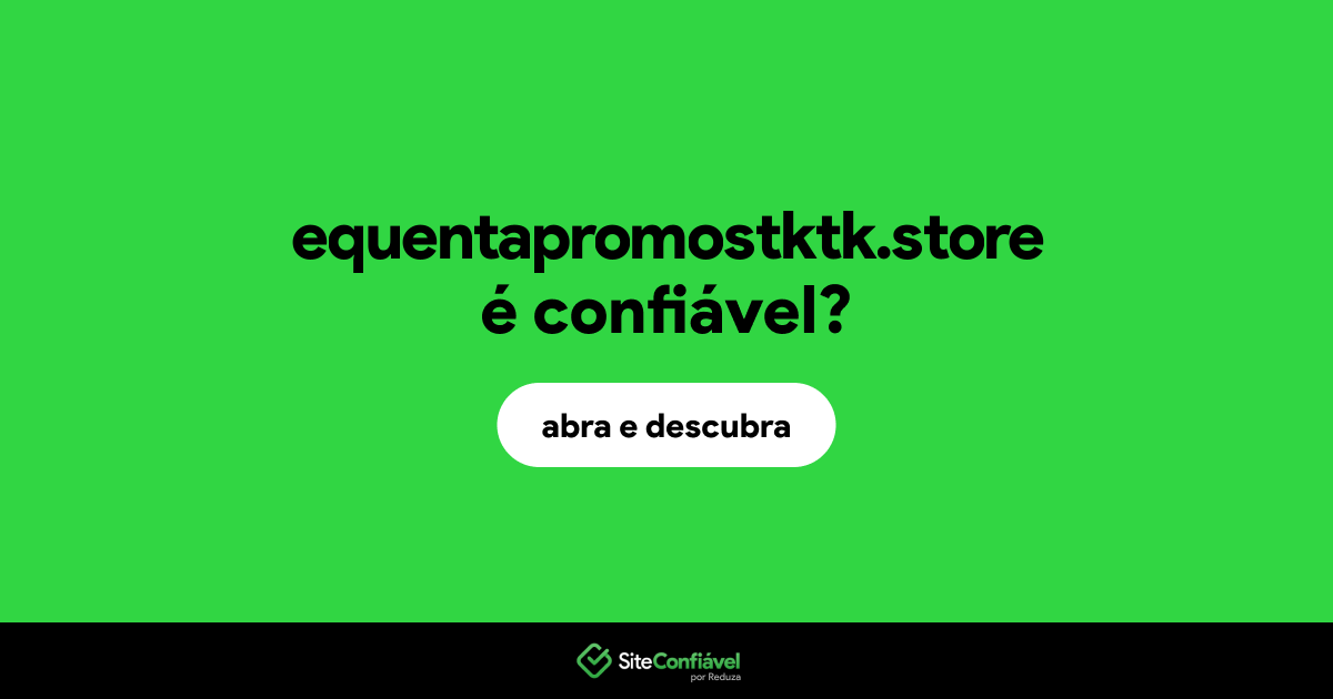 O site equentapromostktk.store é confiável?