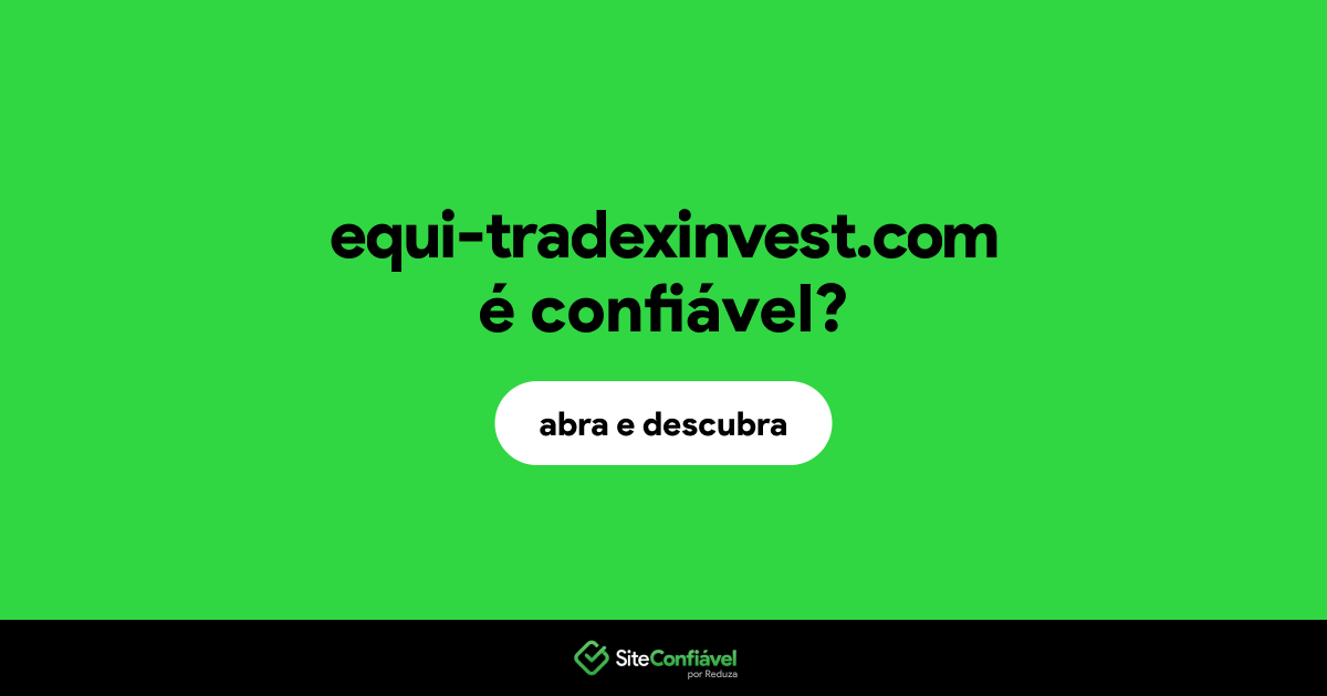 O site equi-tradexinvest.com é confiável?