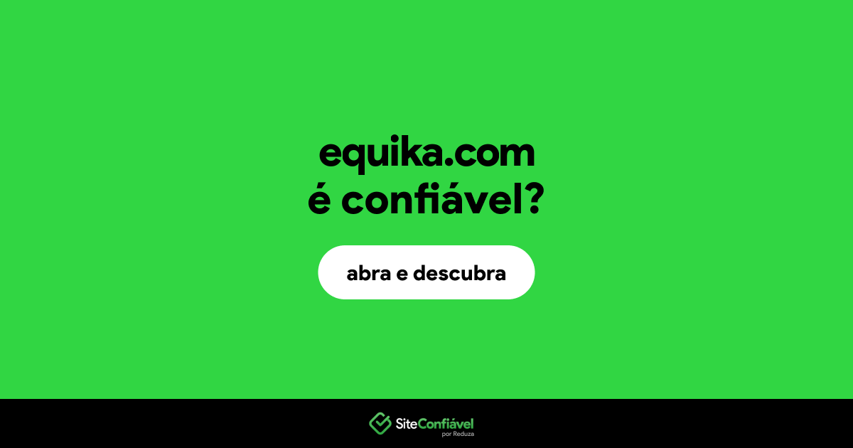 O site equika.com é confiável?
