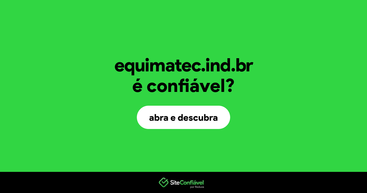 O site equimatec.ind.br é confiável?