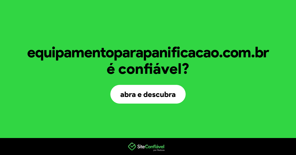 O site equipamentoparapanificacao.com.br é confiável?