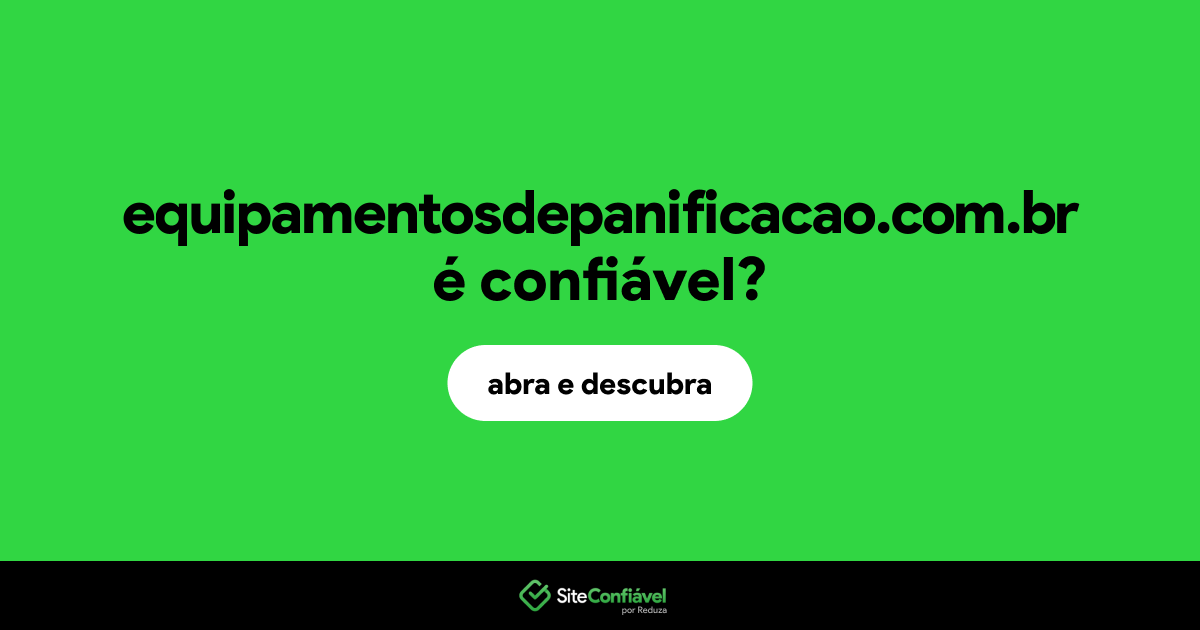 O site equipamentosdepanificacao.com.br é confiável?