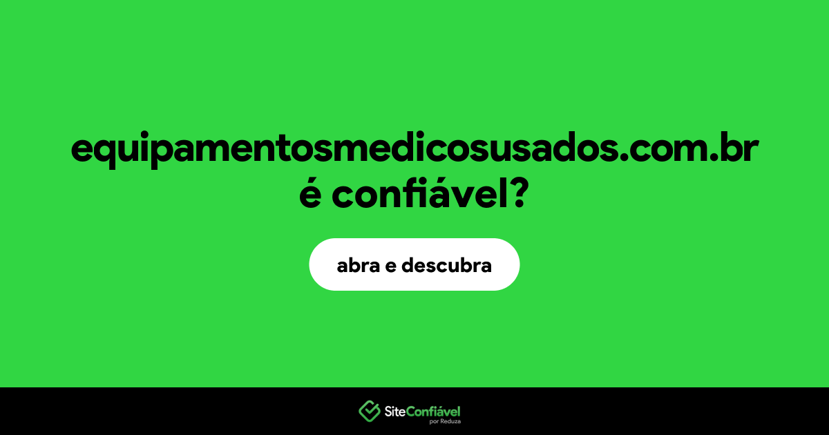 O site equipamentosmedicosusados.com.br é confiável?
