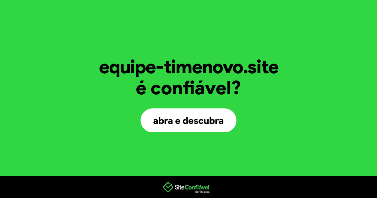 O site equipe-timenovo.site é confiável?