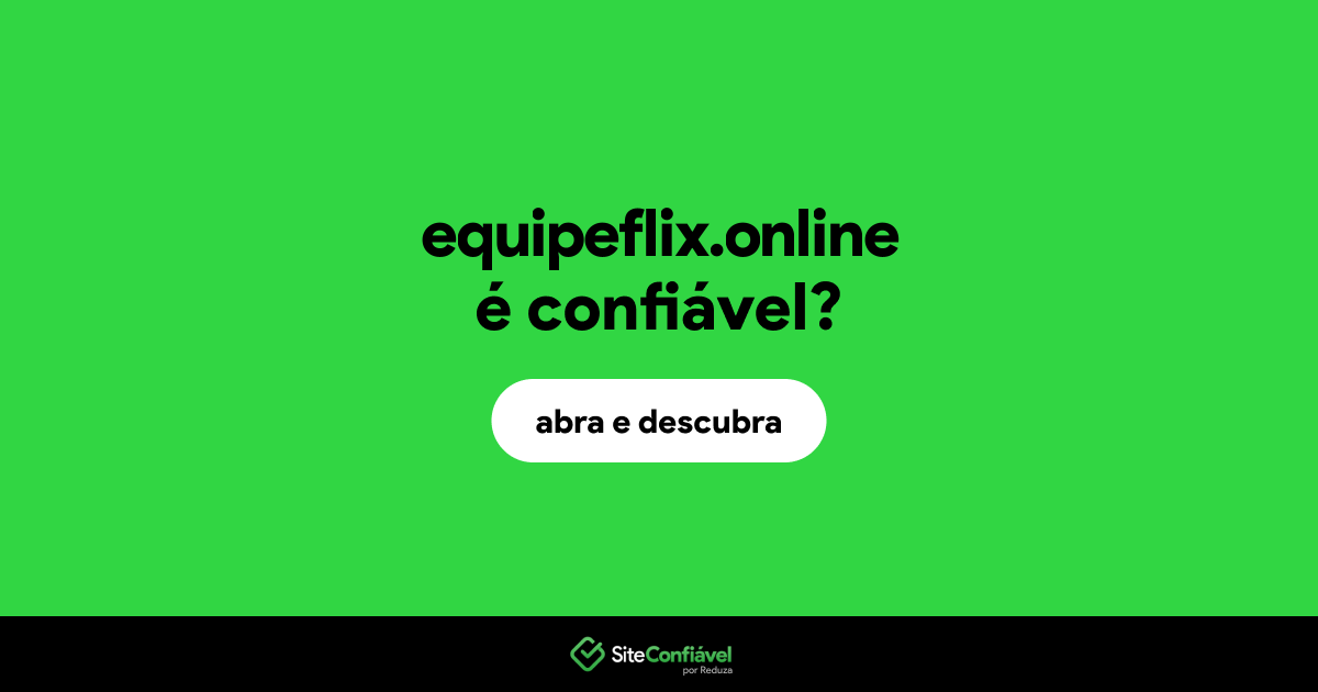 O site equipeflix.online é confiável?