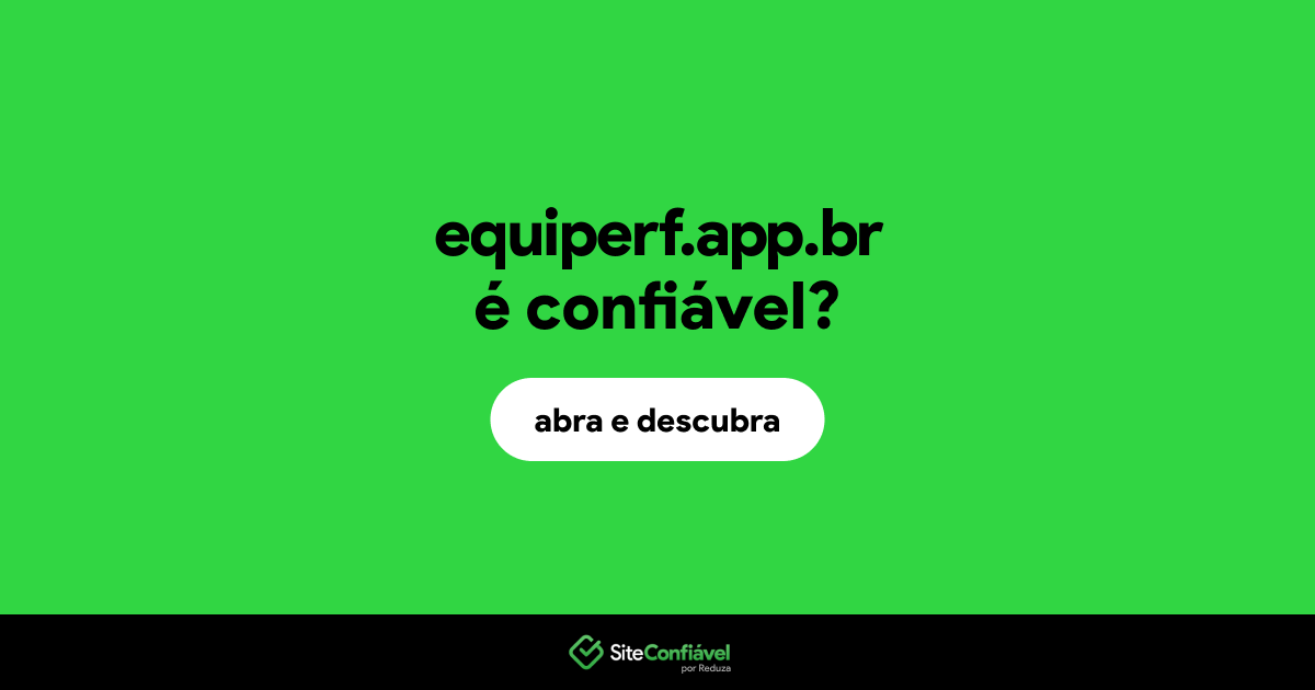 O site equiperf.app.br é confiável?