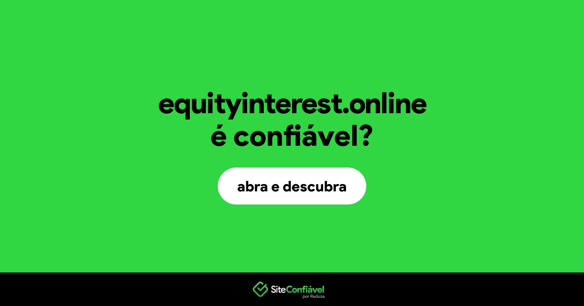 O site equityinterest.online é confiável?